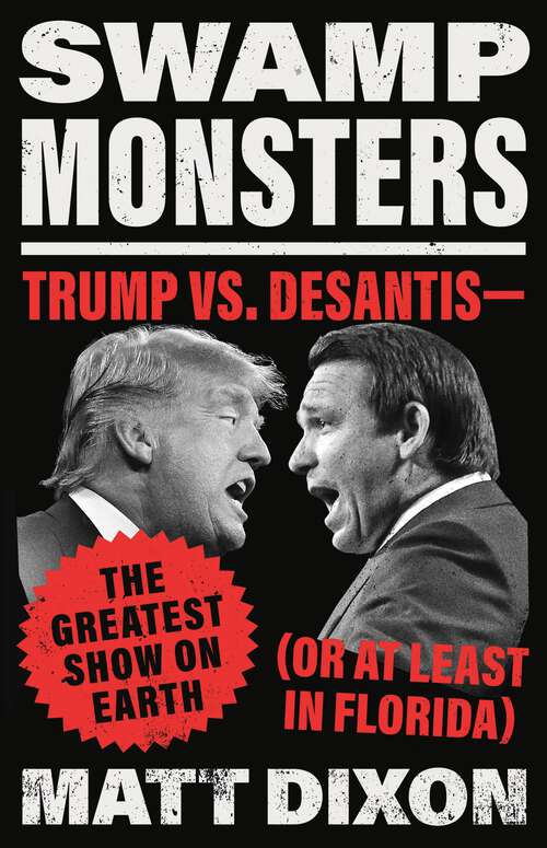 Book cover of Swamp Monsters: Trump vs. DeSantis—the Greatest Show on Earth (or at Least in Florida)