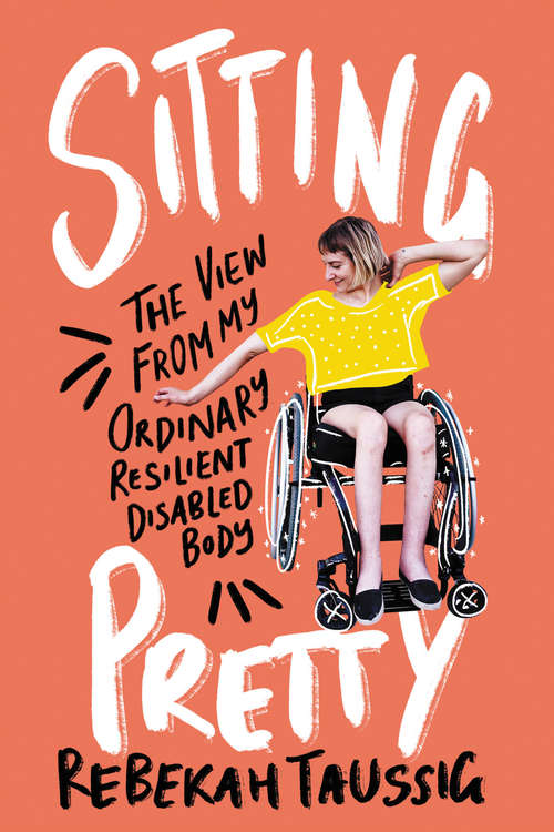Book cover of Sitting Pretty: The View from My Ordinary Resilient Disabled Body