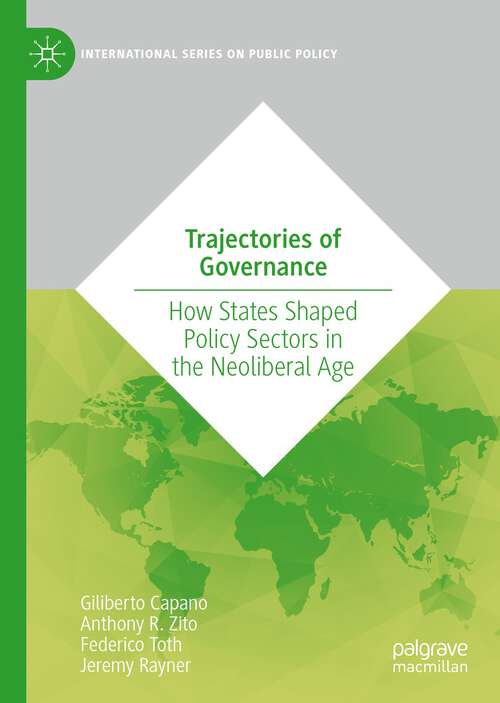 Trajectories of Governance: How States Shaped Policy Sectors in the Neoliberal Age (International Series on Public Policy)