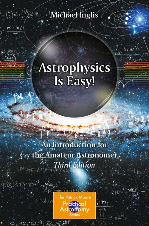 Book cover of Astrophysics Is Easy!: An Introduction for the Amateur Astronomer (3rd ed. 2023) (The Patrick Moore Practical Astronomy Series)