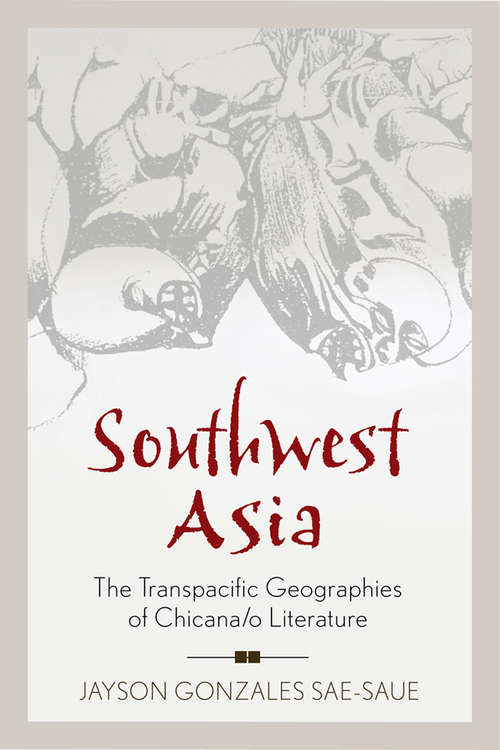 Southwest Asia: The Transpacific Geographies of Chicana/o Literature