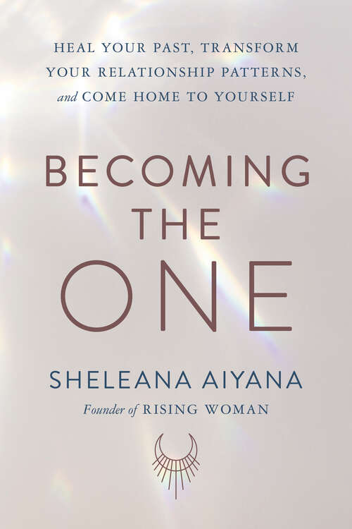 Book cover of Becoming the One: Heal Your Past, Transform Your Relationship Patterns, and Come Home to Yourself