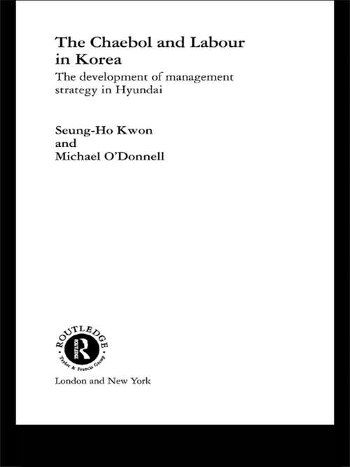 The Cheabol and Labour in Korea: The Development of Management Strategy in Hyundai (Routledge/Asian Studies Association of Australia (ASAA) East Asian Series)