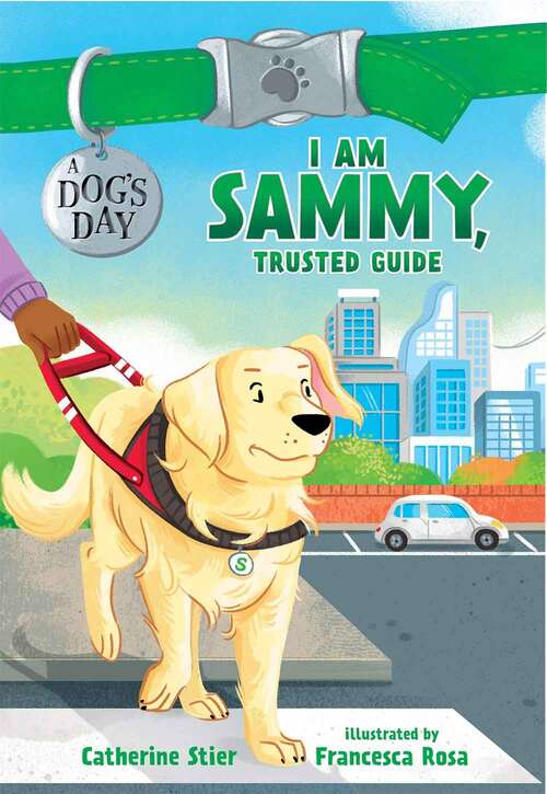 Book cover of I Am Sammy, Trusted Guide (A Dog's Day #3)