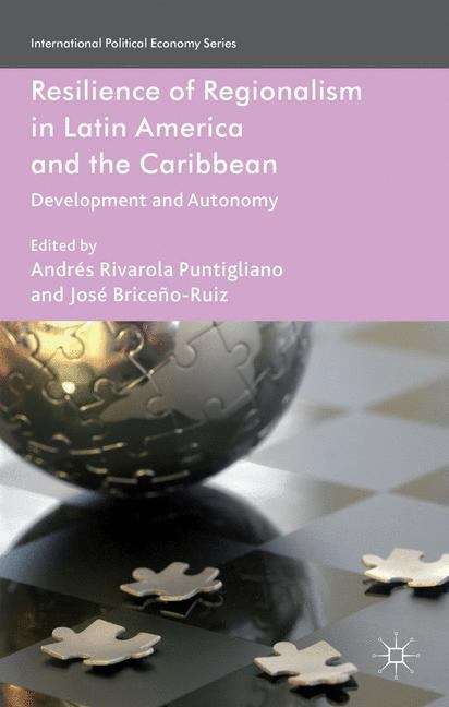 Resilience of Regionalism in Latin America and the Caribbean: Development and Autonomy (International Political Economy)