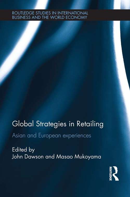 Global Strategies in Retailing: Asian and European Experiences (Routledge Studies in International Business and the World Economy)