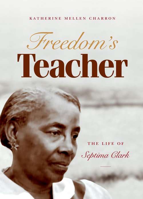 Book cover of Freedom's Teacher: The Life of Septima Clark