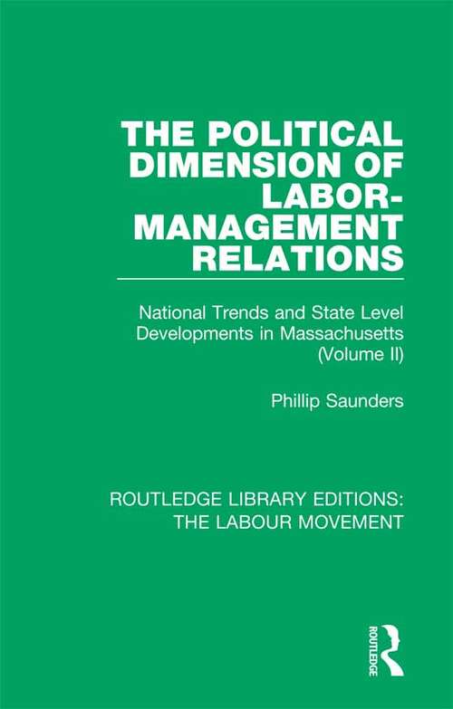 Book cover of The Political Dimension of Labor-Management Relations: National Trends and State Level Developments in Massachusetts (Volume 2) (Routledge Library Editions: The Labour Movement #28)