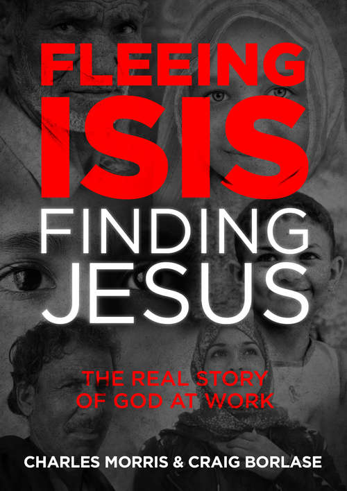 Book cover of Fleeing ISIS, Finding Jesus: The Real Story of God at Work