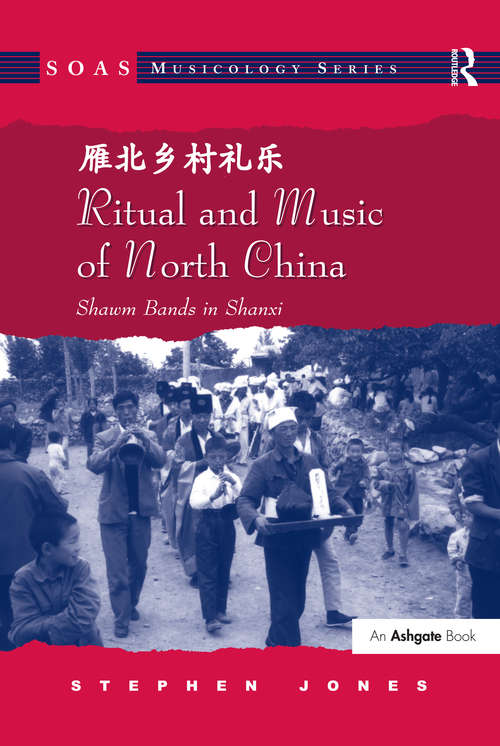 Ritual and Music of North China: Shawm Bands in Shanxi (SOAS Studies in Music)