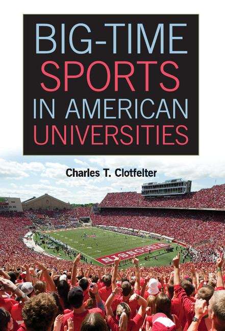 Book cover of Big-Time Sports in American Universities