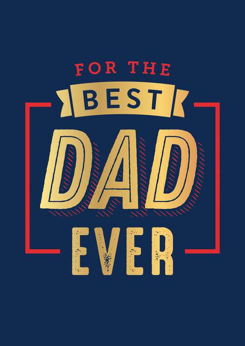 Book cover of For the Best Dad Ever: The Perfect Thank You for Being an Incredible Father