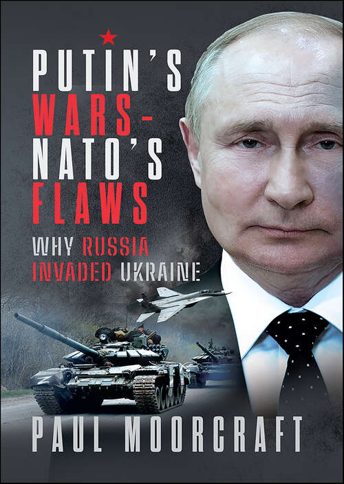 Book cover of Putin's Wars and NATO's Flaws: Why Russia Invaded Ukraine
