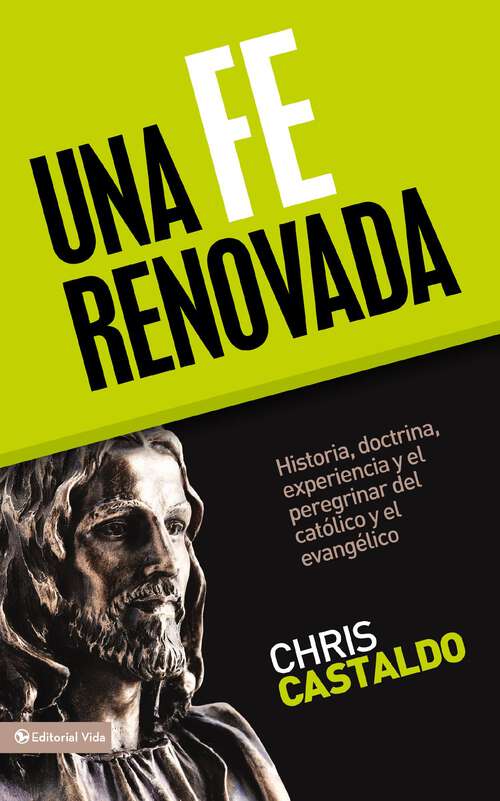 Book cover of Una Fe Renovada: Historia, doctrina, experiencia y el peregrinar del católico y el evangélico