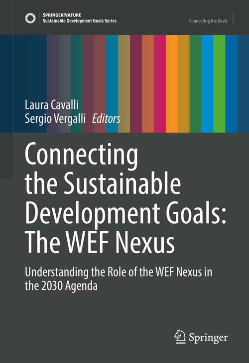 Connecting the Sustainable Development Goals: Understanding the Role of the WEF Nexus in the 2030 Agenda (Sustainable Development Goals Series)