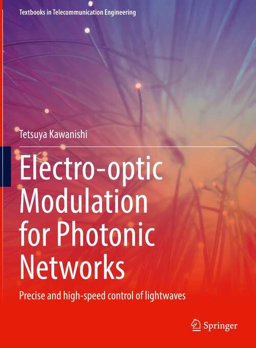 Book cover of Electro-optic Modulation for Photonic Networks: Precise and high-speed control of lightwaves (1st ed. 2022) (Textbooks in Telecommunication Engineering)