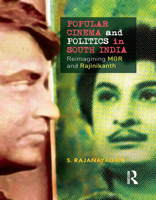 Book cover of Popular Cinema and Politics in South India: The Films of MGR and Rajinikanth