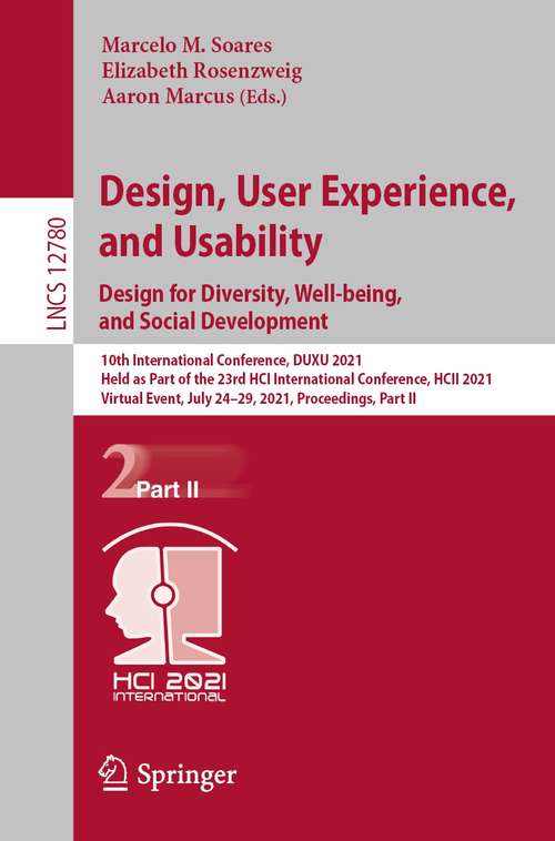 Design, User Experience, and Usability: 10th International Conference, DUXU 2021, Held as Part of the 23rd HCI International Conference, HCII 2021, Virtual Event, July 24–29, 2021, Proceedings, Part II (Lecture Notes in Computer Science #12780)
