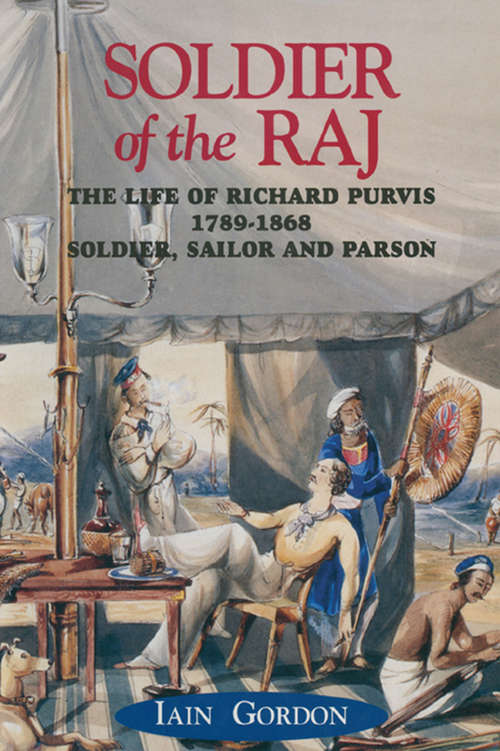 Soldier of the Raj: The Life of Richard Fortescue Purvis, 1789–1869 (19th Century Ser.)