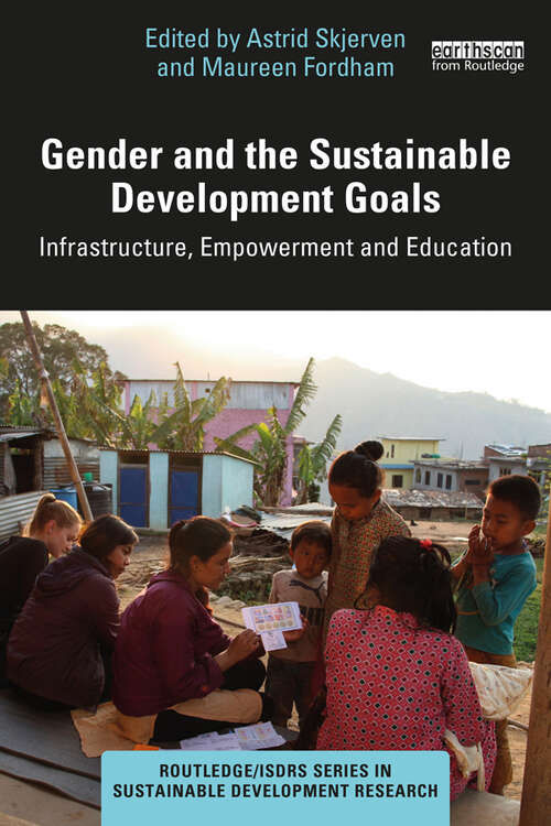 Book cover of Gender and the Sustainable Development Goals: Infrastructure, Empowerment and Education (Routledge/ISDRS Series in Sustainable Development Research)