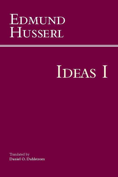 Ideas for a Pure Phenomenology and Phenomenological Philosophy: General Introduction to Pure Phenomenology (Hackett Classics)