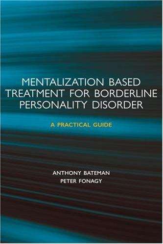 Mentalization-Based Treatment for Borderline Personality Disorder: A Practical Guide, First Edition