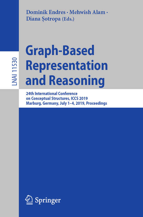 Book cover of Graph-Based Representation and Reasoning: 24th International Conference on Conceptual Structures, ICCS 2019, Marburg, Germany, July 1–4, 2019, Proceedings (1st ed. 2019) (Lecture Notes in Computer Science #11530)