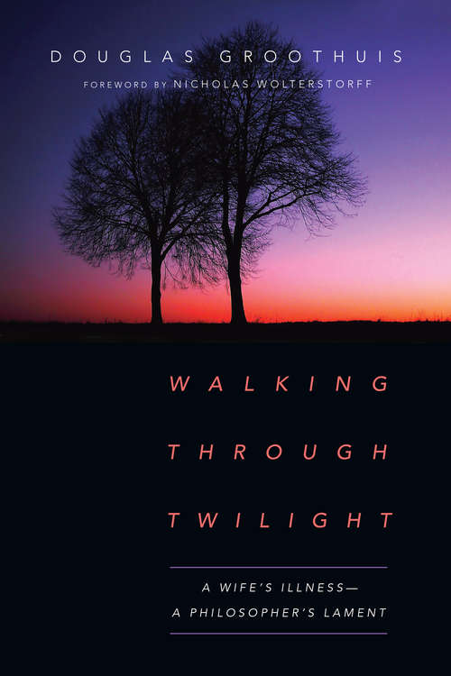 Book cover of Walking Through Twilight: A Wife's Illness—A Philosopher's Lament