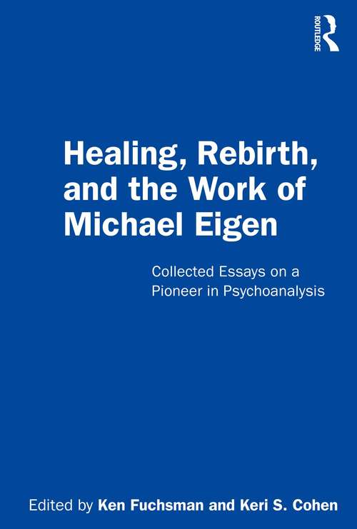 Book cover of Healing, Rebirth and the Work of Michael Eigen: Collected Essays on a Pioneer in Psychoanalysis