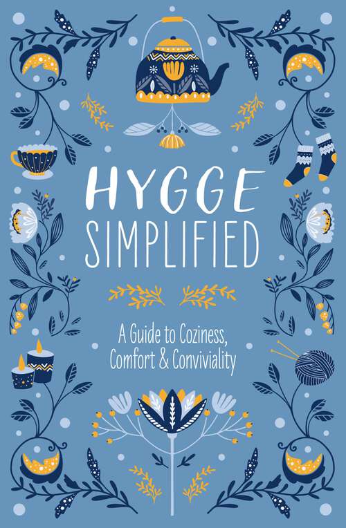 Book cover of Hygge Simplified: A Guide to Scandinavian Coziness, Comfort and   Conviviality (Happiness, Self-Help, Danish, Love, Safety, Change, Housewarming Gift)