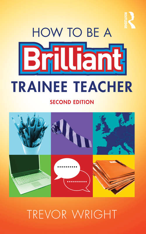 How to be a Brilliant Trainee Teacher: Developing Outstanding Trainees