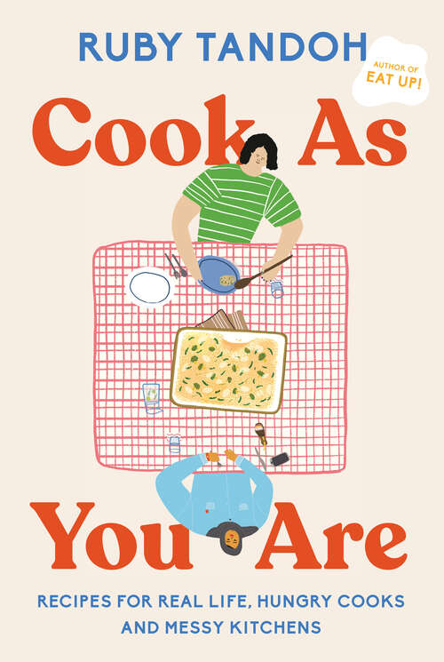 Book cover of Cook As You Are: Recipes for Real Life, Hungry Cooks, and Messy Kitchens: A Cookbook