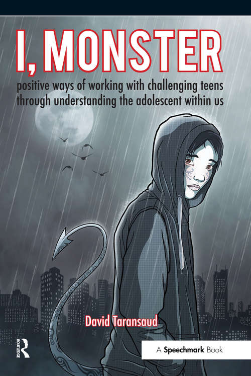 Book cover of I, Monster: Positive Ways of Working with Challenging Teens Through Understanding the Adolescent Within Us