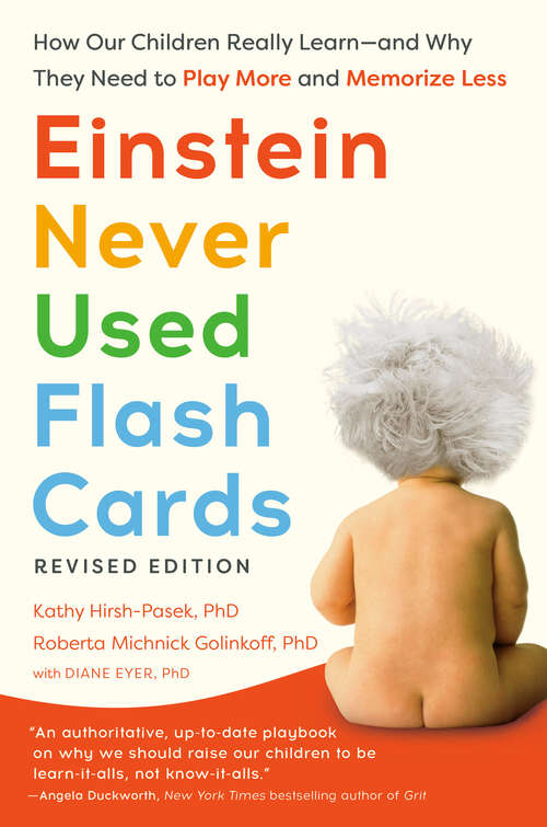 Book cover of Einstein Never Used Flash Cards: How Our Children Really Learn--and Why They Need to Play More and Memorize Less