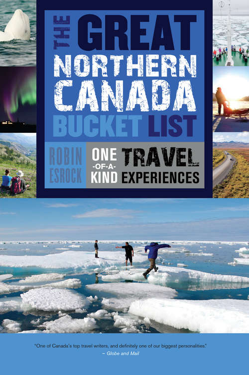 Book cover of The Great Northern Canada Bucket List: One-of-a-Kind Travel Experiences