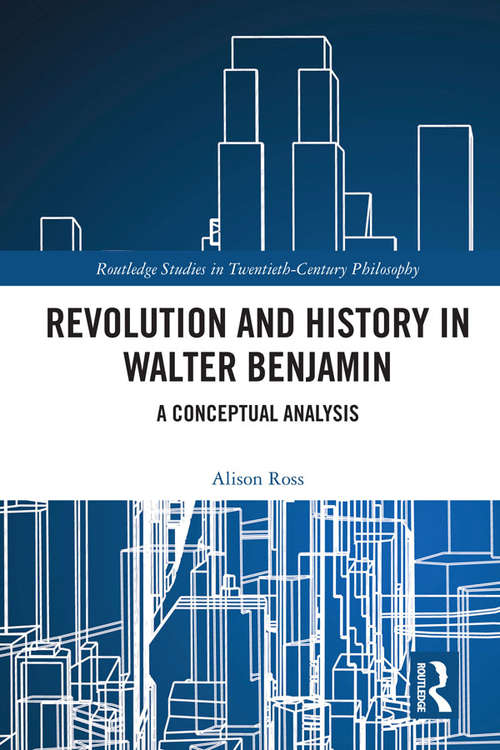 Book cover of Revolution and History in Walter Benjamin: A Conceptual Analysis (Routledge Studies in Twentieth-Century Philosophy)