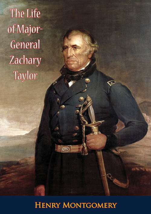 Book cover of The Life of Major-General Zachary Taylor: Twelfth President Of The United States