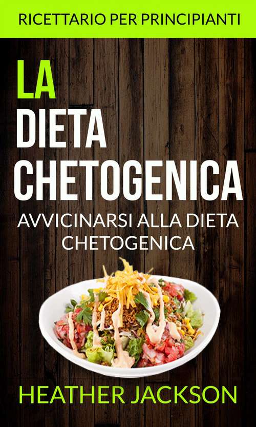 Book cover of La Dieta Chetogenica: ricettario per principianti