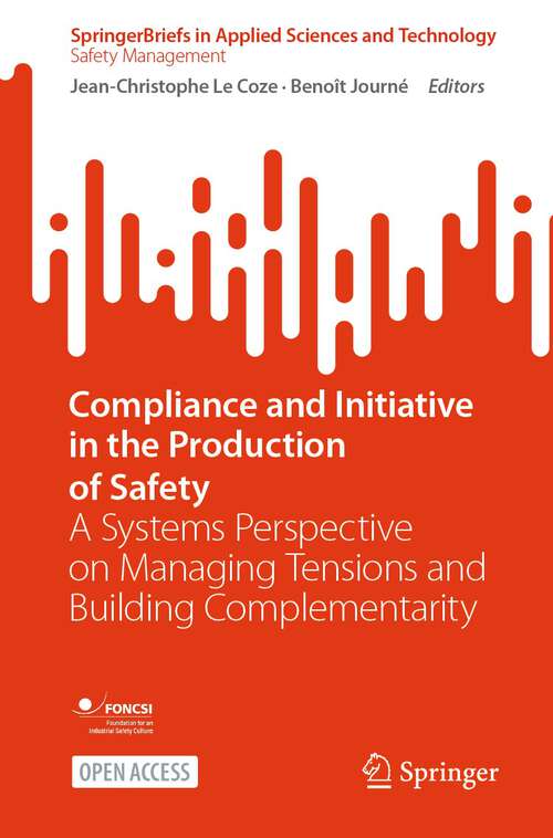 Book cover of Compliance and Initiative in the Production of Safety: A Systems Perspective on Managing Tensions and Building Complementarity (1st ed. 2024) (SpringerBriefs in Applied Sciences and Technology)