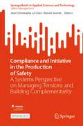 Compliance and Initiative in the Production of Safety: A Systems Perspective on Managing Tensions and Building Complementarity (SpringerBriefs in Applied Sciences and Technology)
