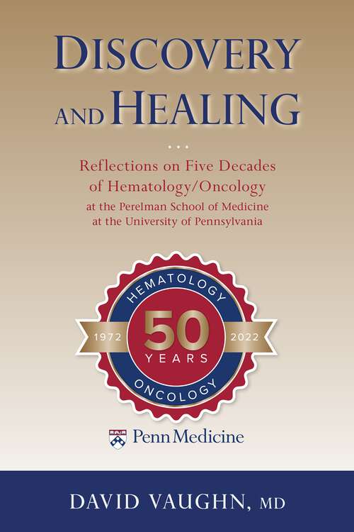 Book cover of Discovery and Healing: Reflections on Five Decades of Hematology/Oncology at the Perelman School of Medicine at the University of Pennsylvania