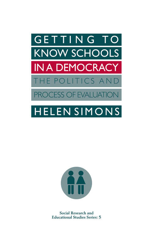 Getting To Know Schools In A Democracy: The Politics And Process Of Evaluation (Social Research And Educational Studies #Vol. 5)