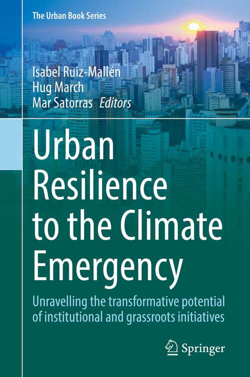 Urban Resilience to the Climate Emergency: Unravelling the transformative potential of institutional and grassroots initiatives (The Urban Book Series)