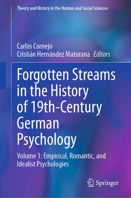 Book cover of Forgotten Streams in the History of 19th-Century German Psychology: Volume 1: Empirical, Romantic, and Idealist Psychologies (Theory and History in the Human and Social Sciences)