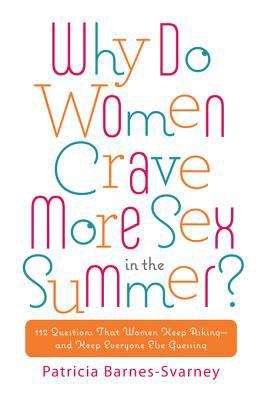 Book cover of Why Do Women Crave More Sex in the Summer? 112 Questions That Women Keep Asking-- and That Keep Everyone Else Guessing