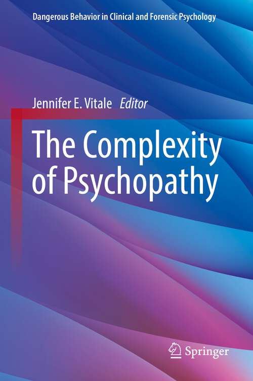 Book cover of The Complexity of Psychopathy (1st ed. 2022) (Dangerous Behavior in Clinical and Forensic Psychology)