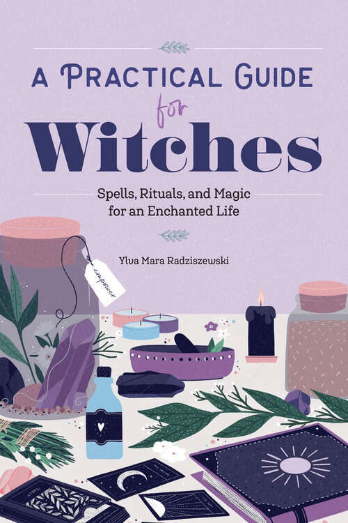 Book cover of A Practical Guide for Witches: Spells, Rituals, and Magic for an Enchanted Life