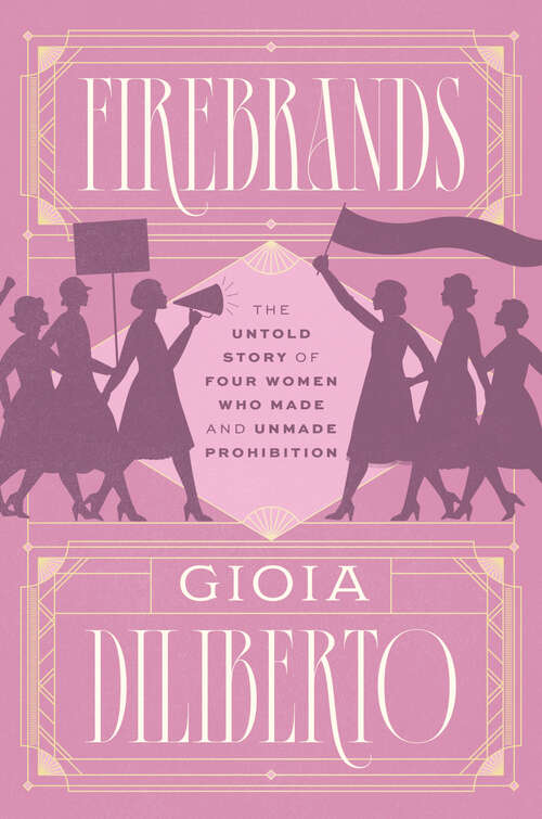 Book cover of Firebrands: The Untold Story of Four Women Who Made and Unmade Prohibition