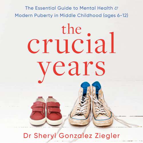 Book cover of The Crucial Years: The essential guide to mental health and modern puberty in middle childhood (ages 6-12)