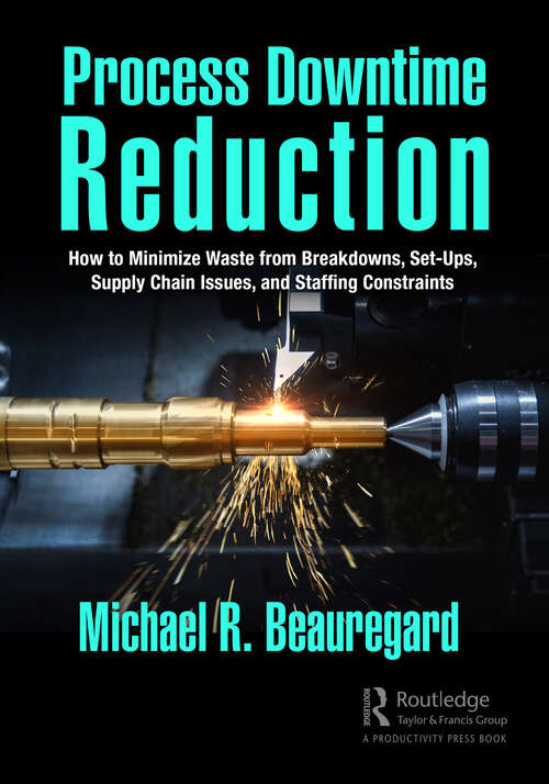 Book cover of Process Downtime Reduction: How to Minimize Waste from Breakdowns, Set-Ups, Supply Chain Issues, and Staffing Constraints